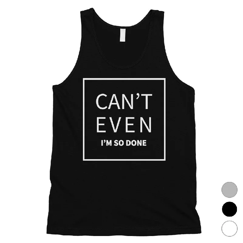 365 Printing Can't Even So Done Mens Attitude Funny Tank Top Gift For Friends